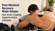 Post-Workout Recovery Made Simple: How Smart Cupping Supports Active Lifestyles